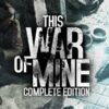 This War of Mine: Complete Edition